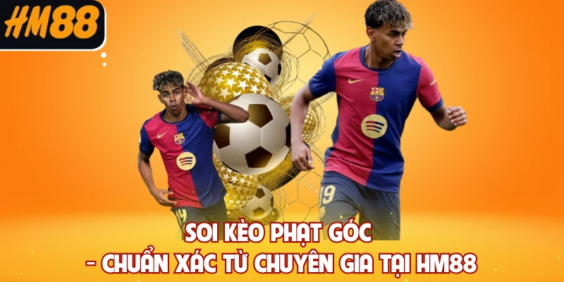 Soi Kèo Phạt Góc - Chuẩn Xác Từ Chuyên Gia Tại HM88