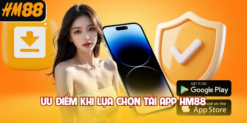 Ưu điểm khi lựa chọn tải app HM88